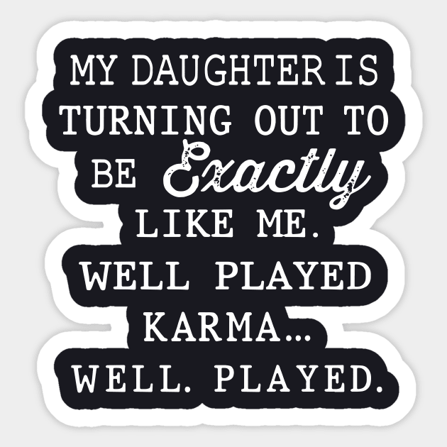 My Daughter Is Turning Out To Be Exactly Like Me Well Played Karma Well Played Daughter Sticker by erbedingsanchez
